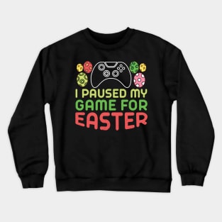 I Paused My Game for Easter Crewneck Sweatshirt